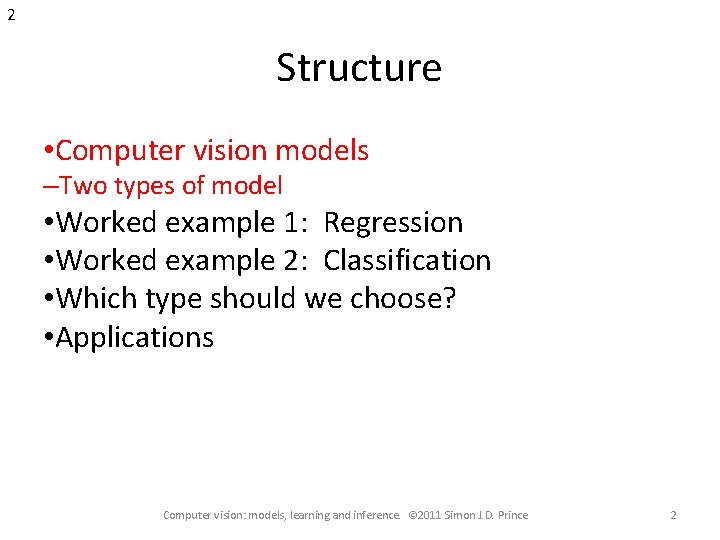 2 Structure • Computer vision models –Two types of model • Worked example 1: