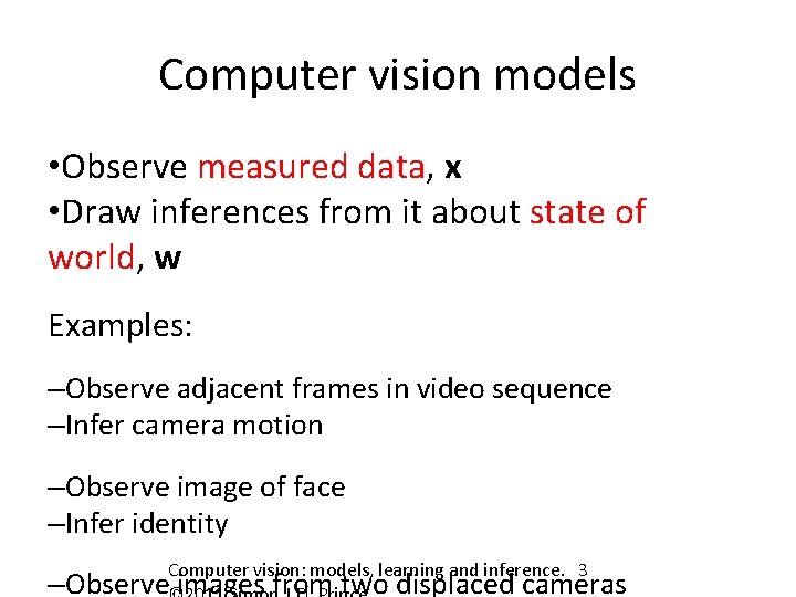 Computer vision models • Observe measured data, x • Draw inferences from it about