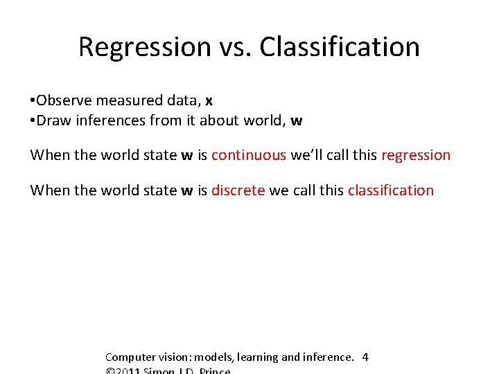 Regression vs. Classification • Observe measured data, x • Draw inferences from it about
