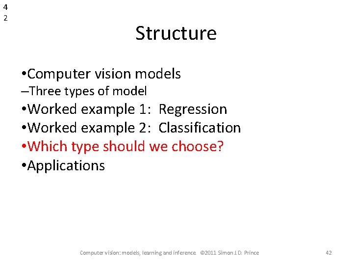 4 2 Structure • Computer vision models –Three types of model • Worked example