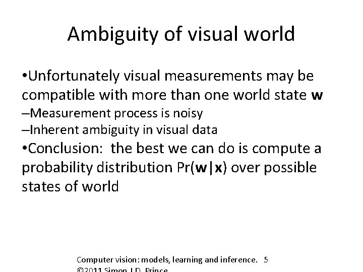 Ambiguity of visual world • Unfortunately visual measurements may be compatible with more than