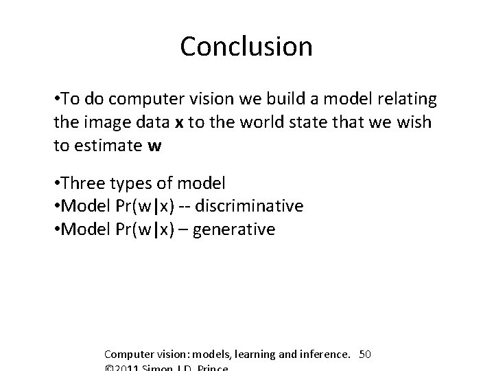 Conclusion • To do computer vision we build a model relating the image data