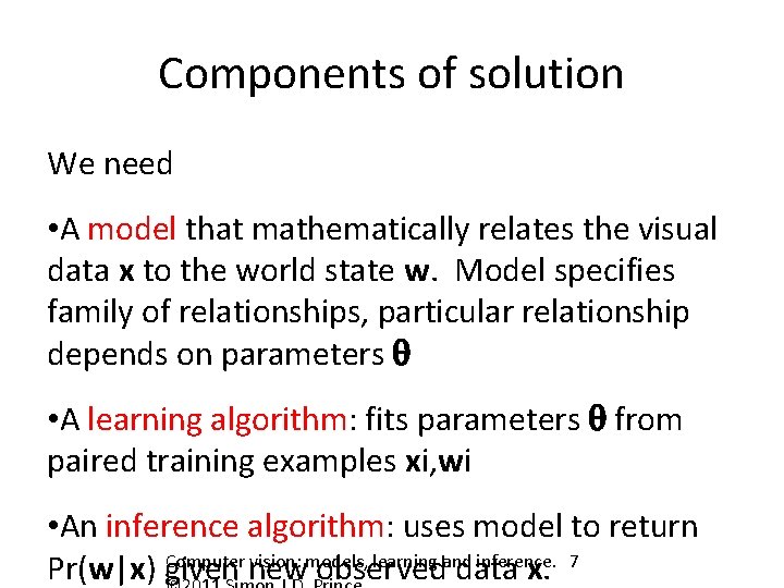 Components of solution We need • A model that mathematically relates the visual data