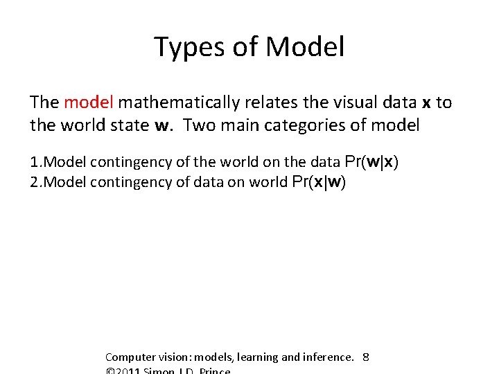 Types of Model The model mathematically relates the visual data x to the world