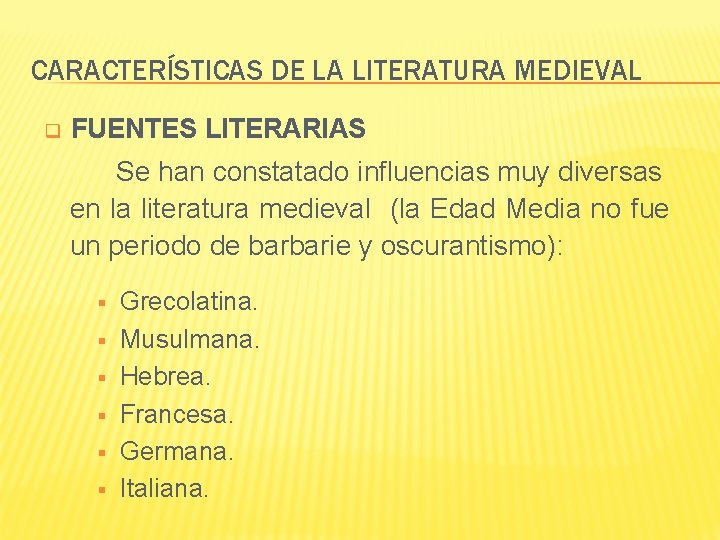CARACTERÍSTICAS DE LA LITERATURA MEDIEVAL q FUENTES LITERARIAS Se han constatado influencias muy diversas