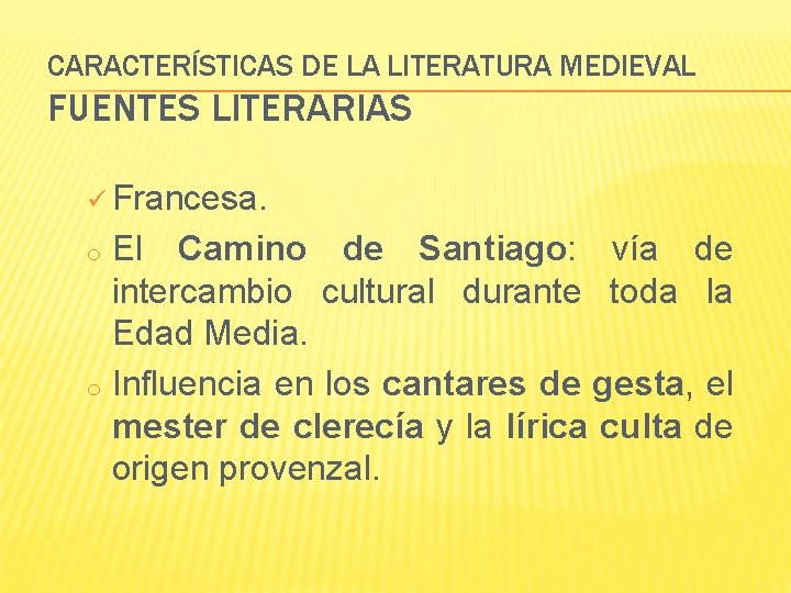 CARACTERÍSTICAS DE LA LITERATURA MEDIEVAL FUENTES LITERARIAS ü Francesa. El Camino de Santiago: vía
