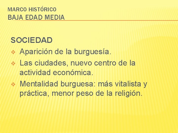 MARCO HISTÓRICO BAJA EDAD MEDIA SOCIEDAD v Aparición de la burguesía. v Las ciudades,