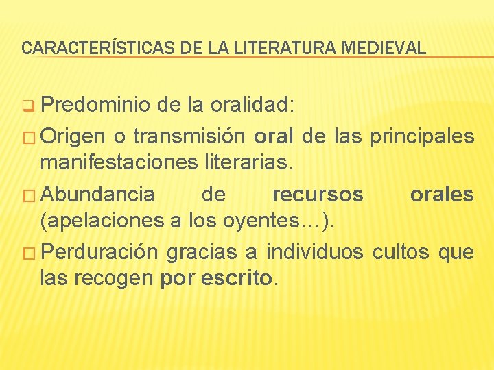 CARACTERÍSTICAS DE LA LITERATURA MEDIEVAL q Predominio de la oralidad: � Origen o transmisión