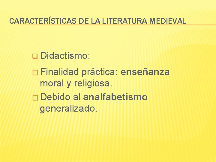 CARACTERÍSTICAS DE LA LITERATURA MEDIEVAL q Didactismo: � Finalidad práctica: enseñanza moral y religiosa.