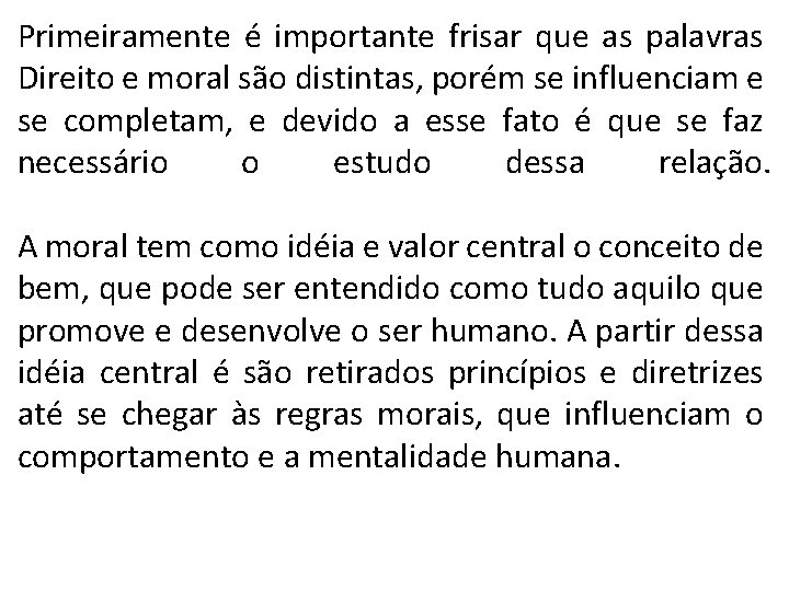 Primeiramente é importante frisar que as palavras Direito e moral são distintas, porém se