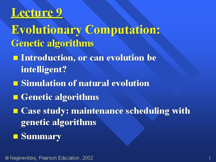 Lecture 9 Evolutionary Computation: Genetic algorithms Introduction, or can evolution be intelligent? n Simulation