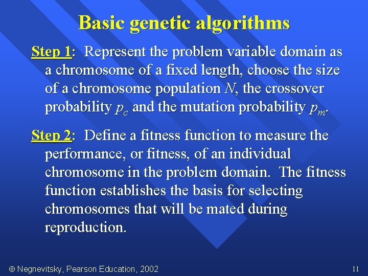 Basic genetic algorithms Step 1: Represent the problem variable domain as a chromosome of