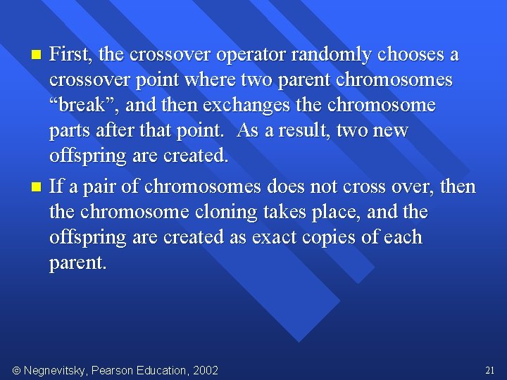 First, the crossover operator randomly chooses a crossover point where two parent chromosomes “break”,