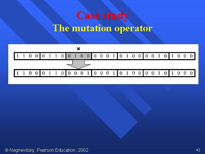 Case study The mutation operator Negnevitsky, Pearson Education, 2002 43 