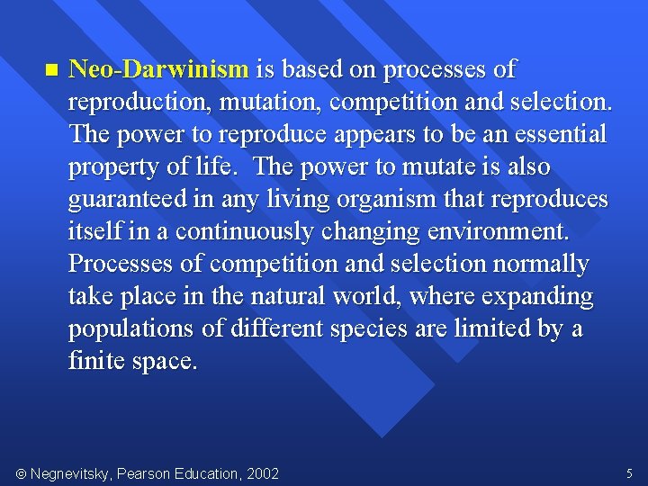 n Neo-Darwinism is based on processes of reproduction, mutation, competition and selection. The power