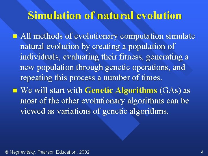 Simulation of natural evolution All methods of evolutionary computation simulate natural evolution by creating