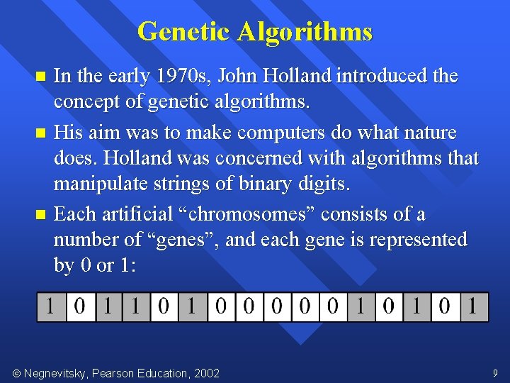 Genetic Algorithms In the early 1970 s, John Holland introduced the concept of genetic