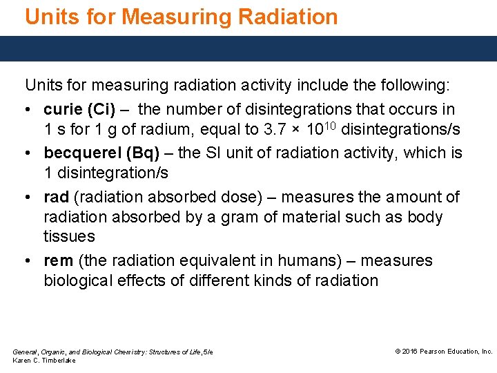 Units for Measuring Radiation Units for measuring radiation activity include the following: • curie