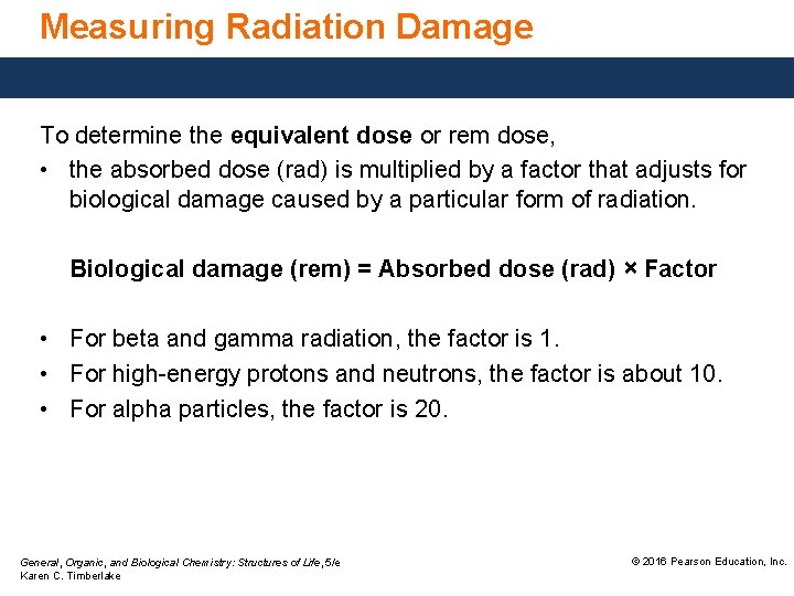 Measuring Radiation Damage To determine the equivalent dose or rem dose, • the absorbed