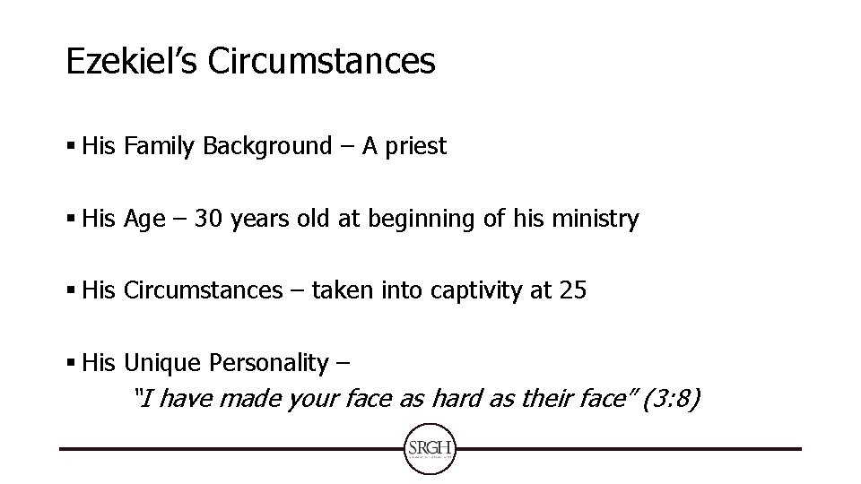 Ezekiel’s Circumstances § His Family Background – A priest § His Age – 30 Ezekiel’s Circumstances § His Family Background – A priest § His Age – 30