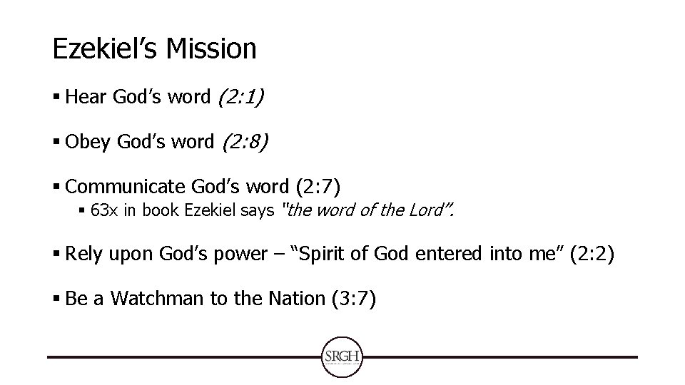 Ezekiel’s Mission § Hear God’s word (2: 1) § Obey God’s word (2: 8) Ezekiel’s Mission § Hear God’s word (2: 1) § Obey God’s word (2: 8)