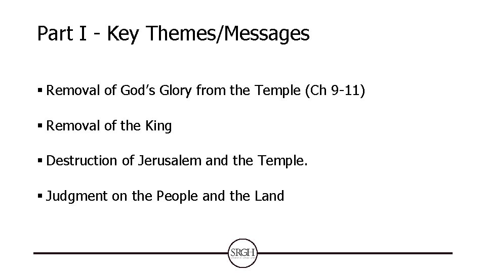 Part I - Key Themes/Messages § Removal of God’s Glory from the Temple (Ch Part I - Key Themes/Messages § Removal of God’s Glory from the Temple (Ch