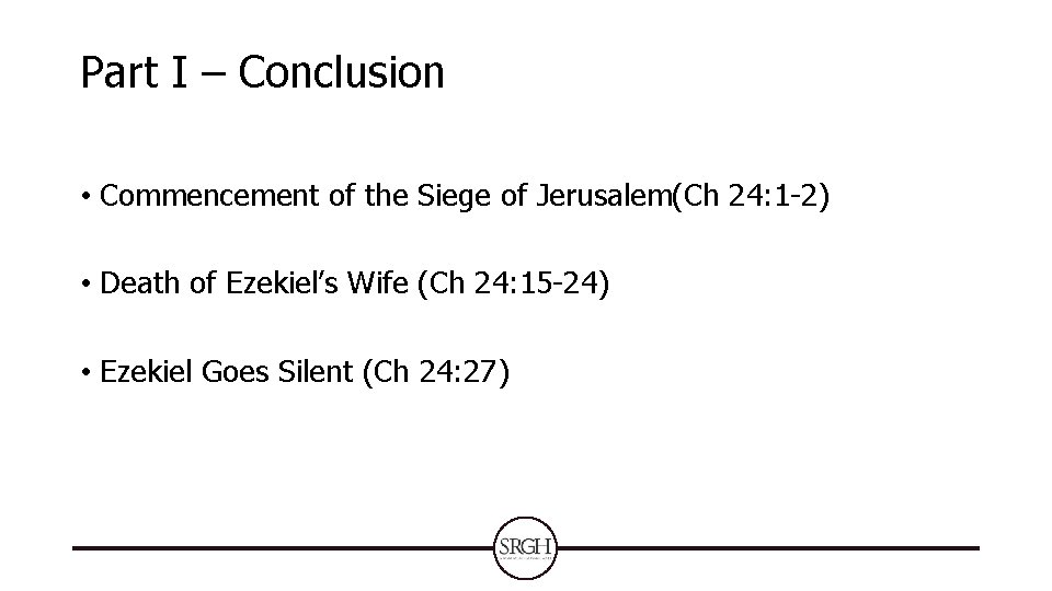 Part I – Conclusion • Commencement of the Siege of Jerusalem(Ch 24: 1 -2) Part I – Conclusion • Commencement of the Siege of Jerusalem(Ch 24: 1 -2)