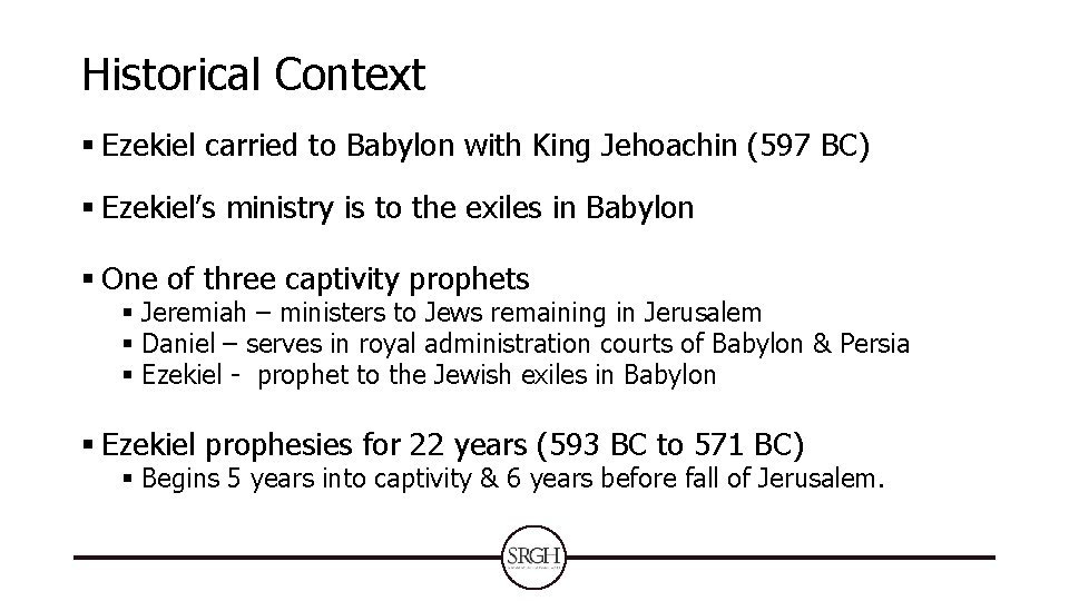 Historical Context § Ezekiel carried to Babylon with King Jehoachin (597 BC) § Ezekiel’s Historical Context § Ezekiel carried to Babylon with King Jehoachin (597 BC) § Ezekiel’s