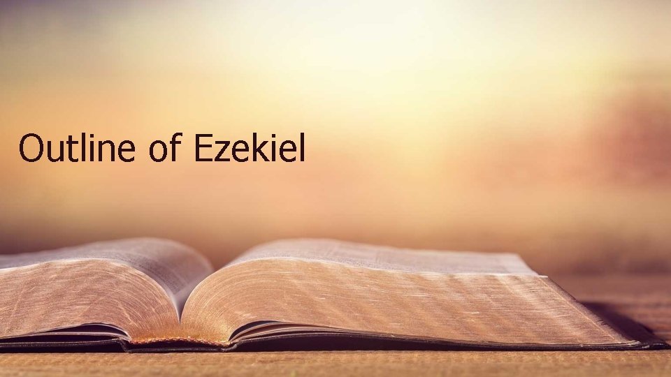 Outline of Ezekiel Outline of Ezekiel