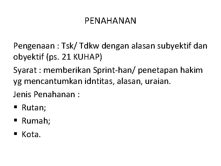 PENAHANAN Pengenaan : Tsk/ Tdkw dengan alasan subyektif dan obyektif (ps. 21 KUHAP) Syarat