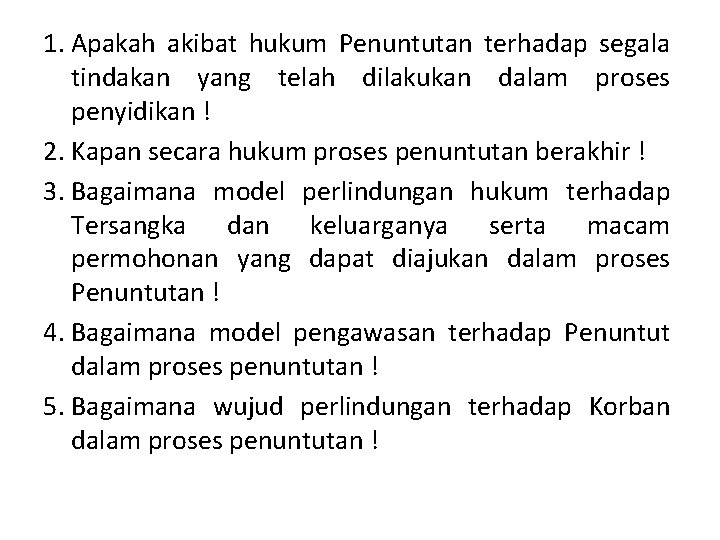 1. Apakah akibat hukum Penuntutan terhadap segala tindakan yang telah dilakukan dalam proses penyidikan