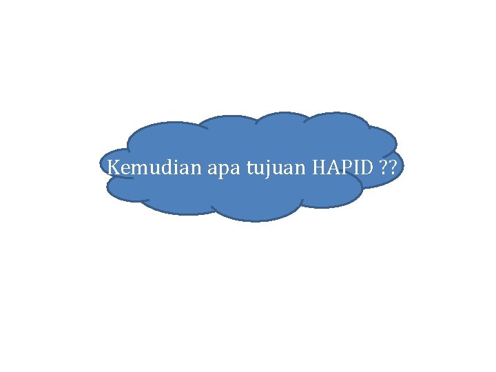 Kemudian apa tujuan HAPID ? ? 