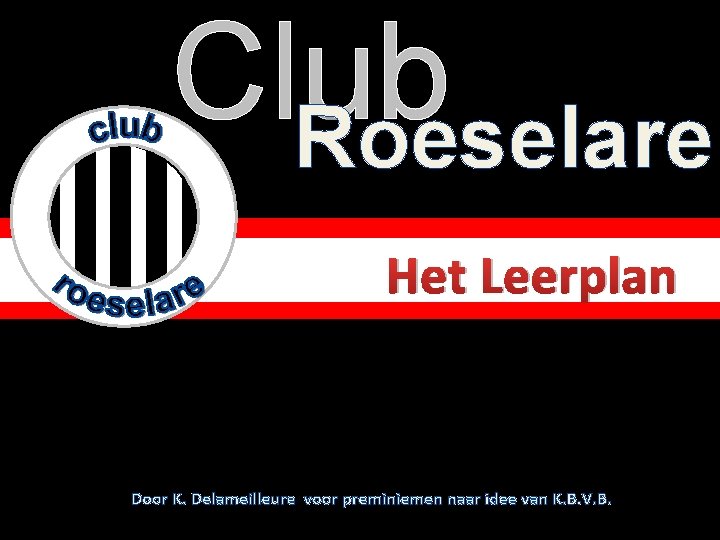 Club Roeselare Het Leerplan Door K. Delameilleure voor preminiemen naar idee van K. B.