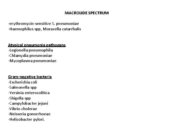 MACROLIDE SPECTRUM -erythromycin-sensitive S. pneumoniae -Haemophilus spp, Moraxella catarrhalis Atypical pneumonia pathogens -Legionella pneumophila