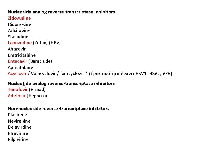 Nucleoside analog reverse-transcriptase inhibitors Zidovudine Didanosine Zalcitabine Stavudine Lamivudine (Zeffix) (HBV) Abacavir Emtricitabine Entecavir