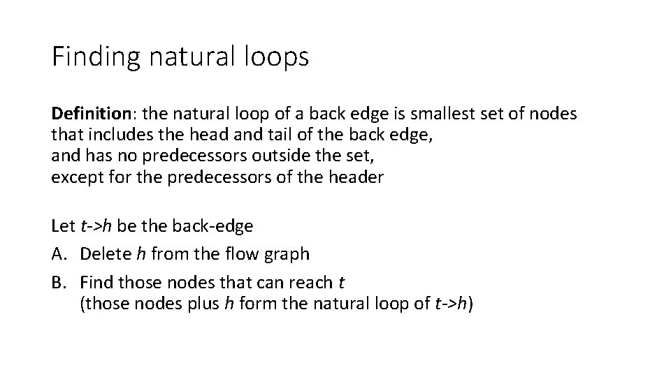 Finding natural loops Definition: the natural loop of a back edge is smallest set