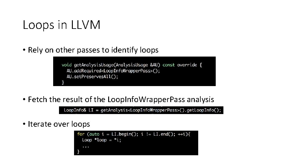 Loops in LLVM • Rely on other passes to identify loops • Fetch the