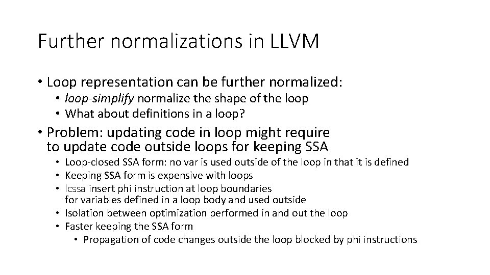 Further normalizations in LLVM • Loop representation can be further normalized: • loop-simplify normalize