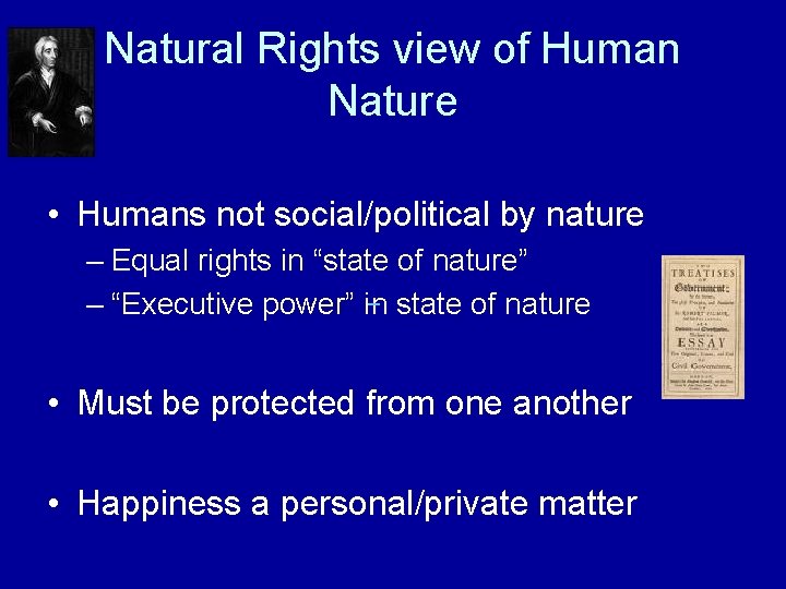  Natural Rights view of Human Nature • Humans not social/political by nature –