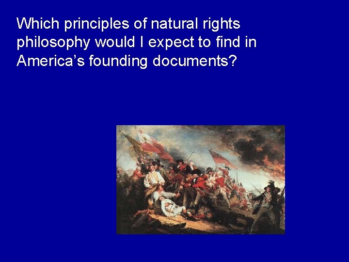 Which principles of natural rights philosophy would I expect to find in America’s founding