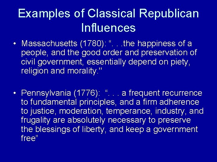 Examples of Classical Republican Influences • Massachusetts (1780): “. . . the happiness of Examples of Classical Republican Influences • Massachusetts (1780): “. . . the happiness of