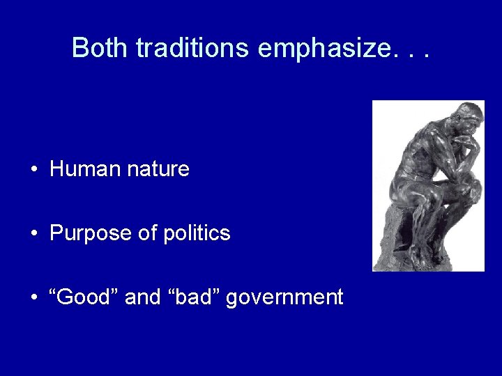 Both traditions emphasize. . . • Human nature • Purpose of politics • “Good”