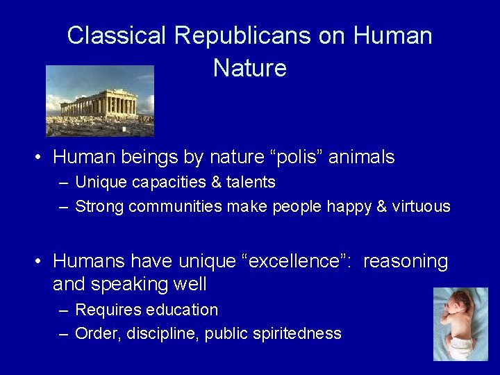 Classical Republicans on Human Nature • Human beings by nature “polis” animals – Unique