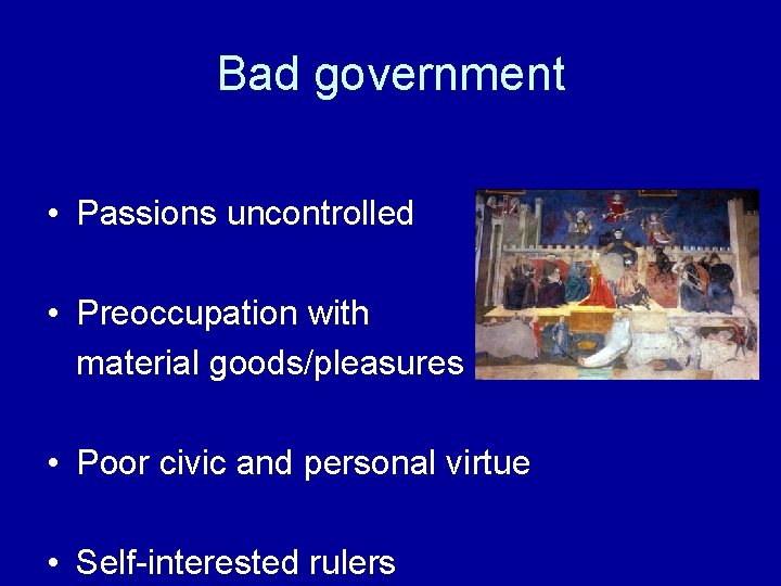 Bad government • Passions uncontrolled • Preoccupation with material goods/pleasures • Poor civic and