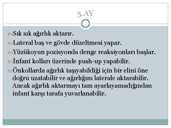 5. AY Sık sık ağırlık aktarır. Lateral baş ve gövde düzeltmesi yapar. Yüzükoyun pozisyonda