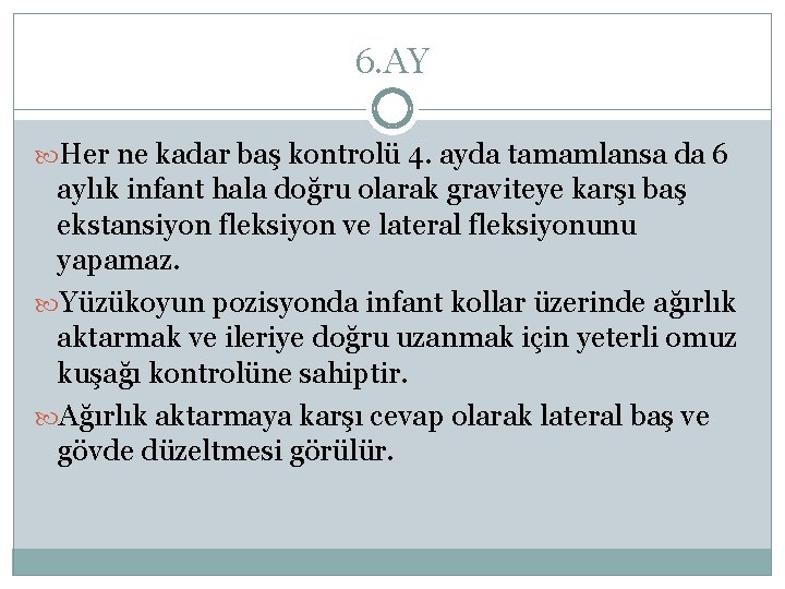 6. AY Her ne kadar baş kontrolü 4. ayda tamamlansa da 6 aylık infant