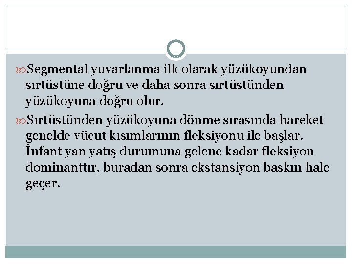  Segmental yuvarlanma ilk olarak yüzükoyundan sırtüstüne doğru ve daha sonra sırtüstünden yüzükoyuna doğru