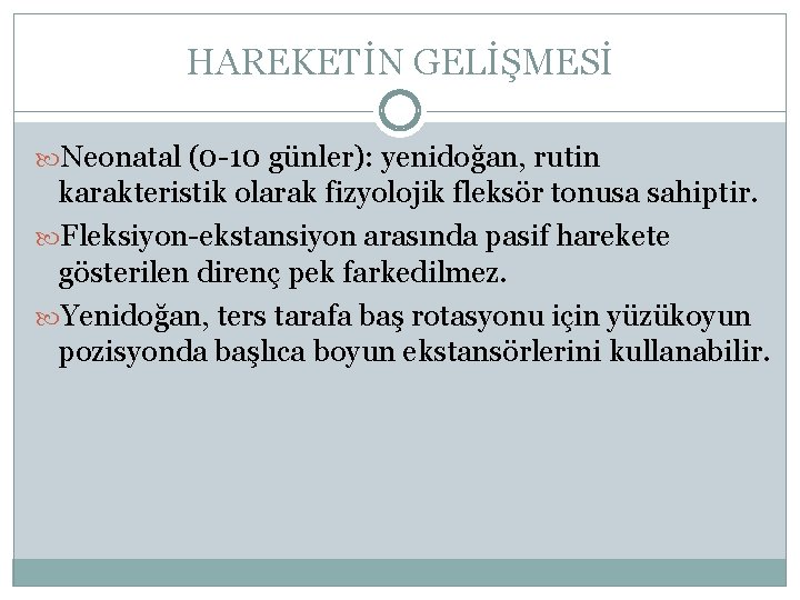 HAREKETİN GELİŞMESİ Neonatal (0 -10 günler): yenidoğan, rutin karakteristik olarak fizyolojik fleksör tonusa sahiptir.