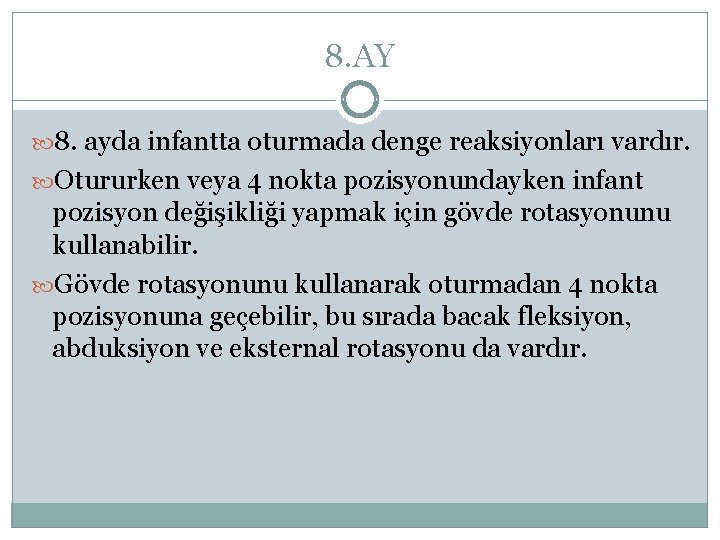 8. AY 8. ayda infantta oturmada denge reaksiyonları vardır. Otururken veya 4 nokta pozisyonundayken