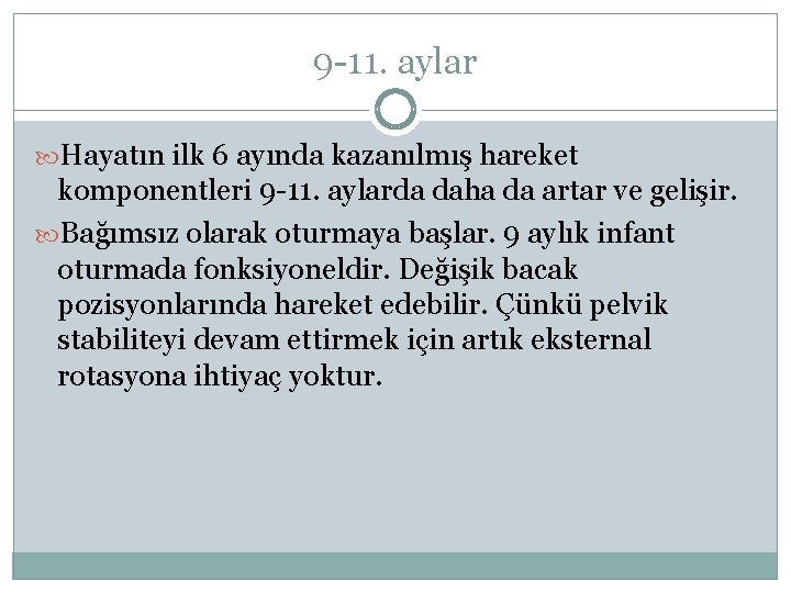 9 -11. aylar Hayatın ilk 6 ayında kazanılmış hareket komponentleri 9 -11. aylarda daha